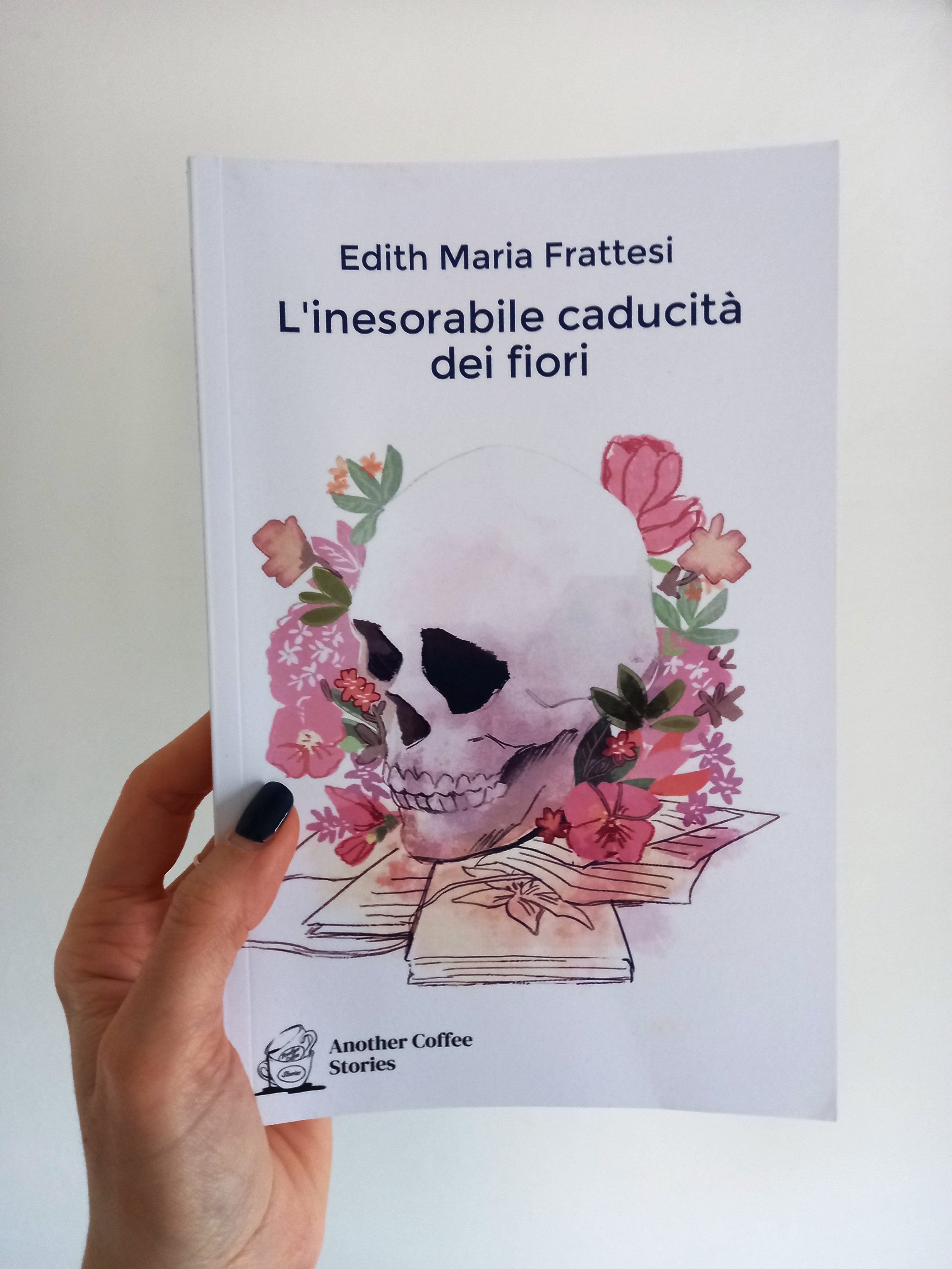 L'inesorabile caducità dei fiori - Edith Maria Frattesi